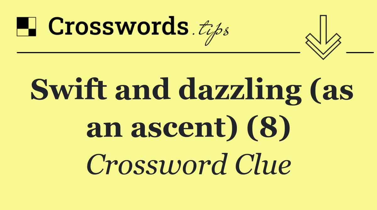 Swift and dazzling (as an ascent) (8)