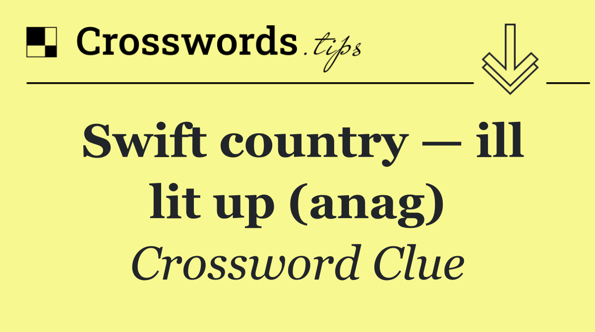 Swift country — ill lit up (anag)
