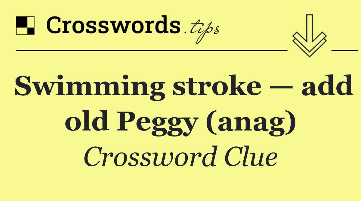 Swimming stroke — add old Peggy (anag)