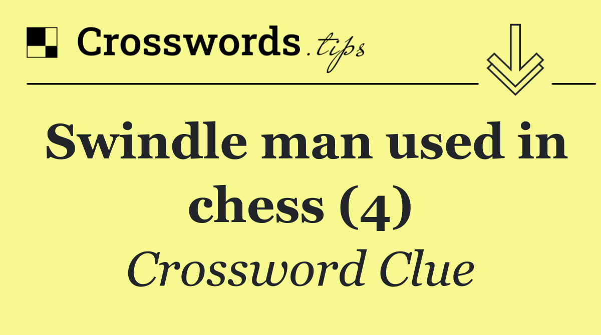 Swindle man used in chess (4)