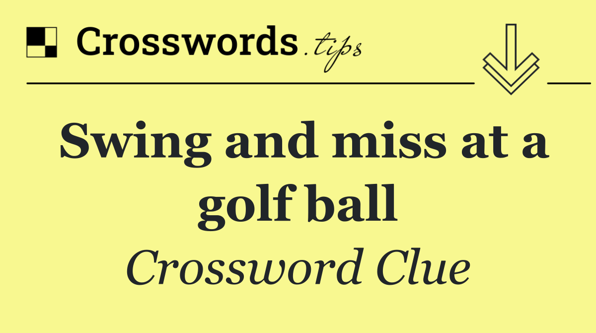 Swing and miss at a golf ball