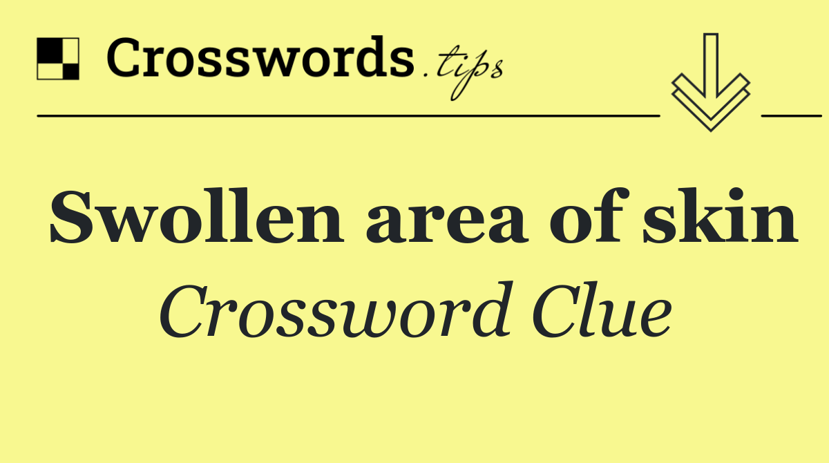 Swollen area of skin