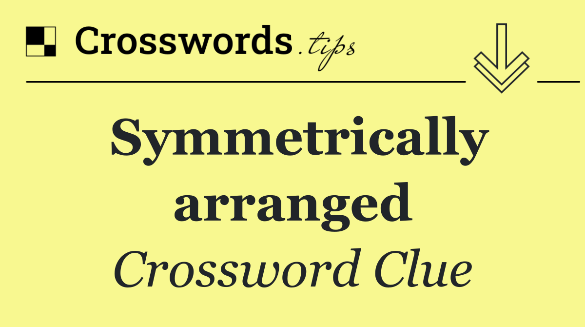 Symmetrically arranged