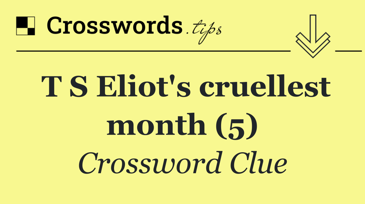T S Eliot's cruellest month (5)