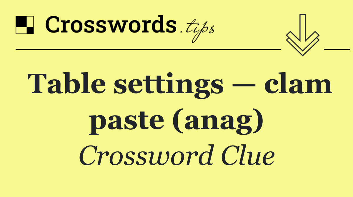 Table settings — clam paste (anag)