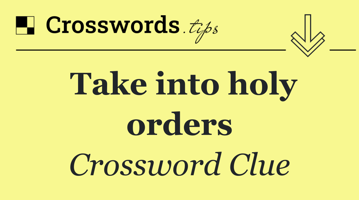Take into holy orders