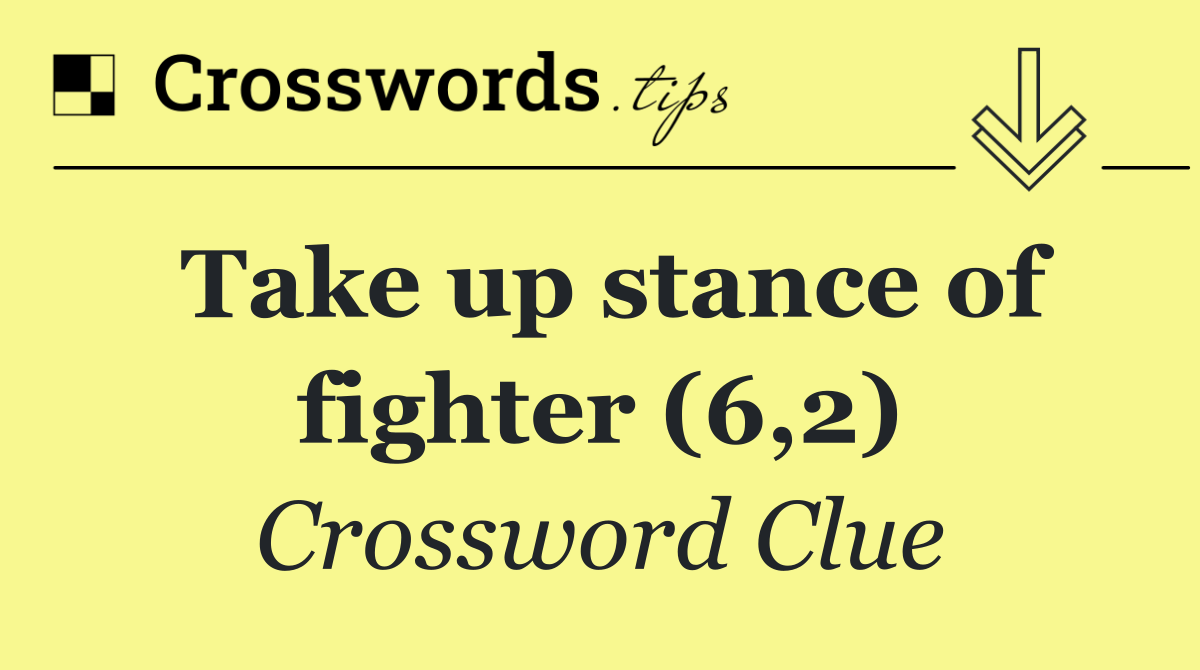 Take up stance of fighter (6,2)