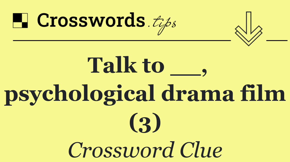 Talk to __, psychological drama film (3)