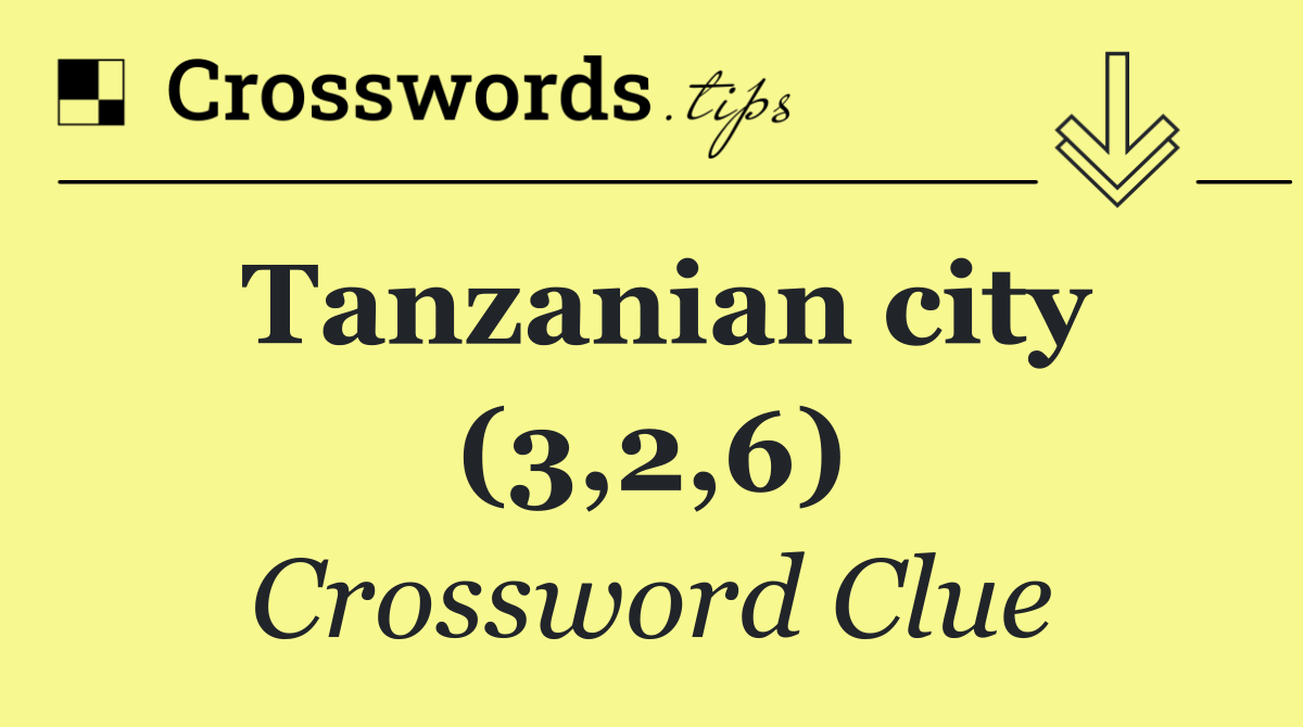 Tanzanian city (3,2,6)