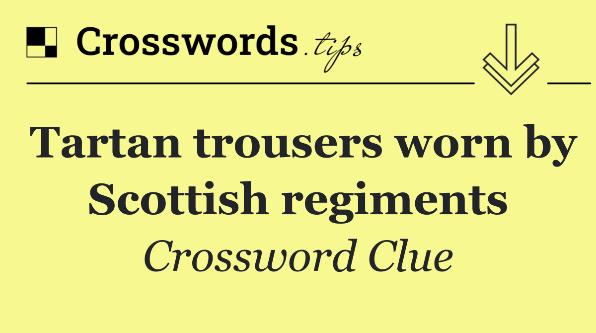 Tartan trousers worn by Scottish regiments