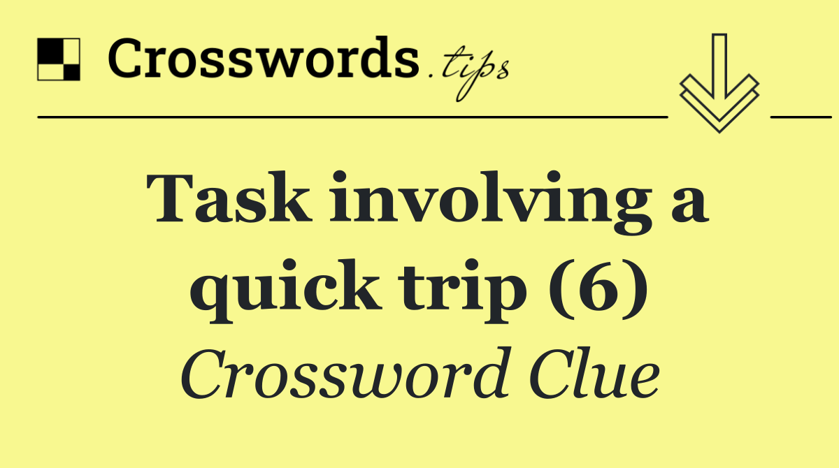 Task involving a quick trip (6)