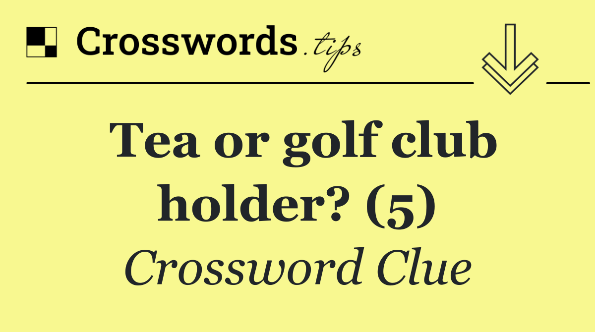 Tea or golf club holder? (5)