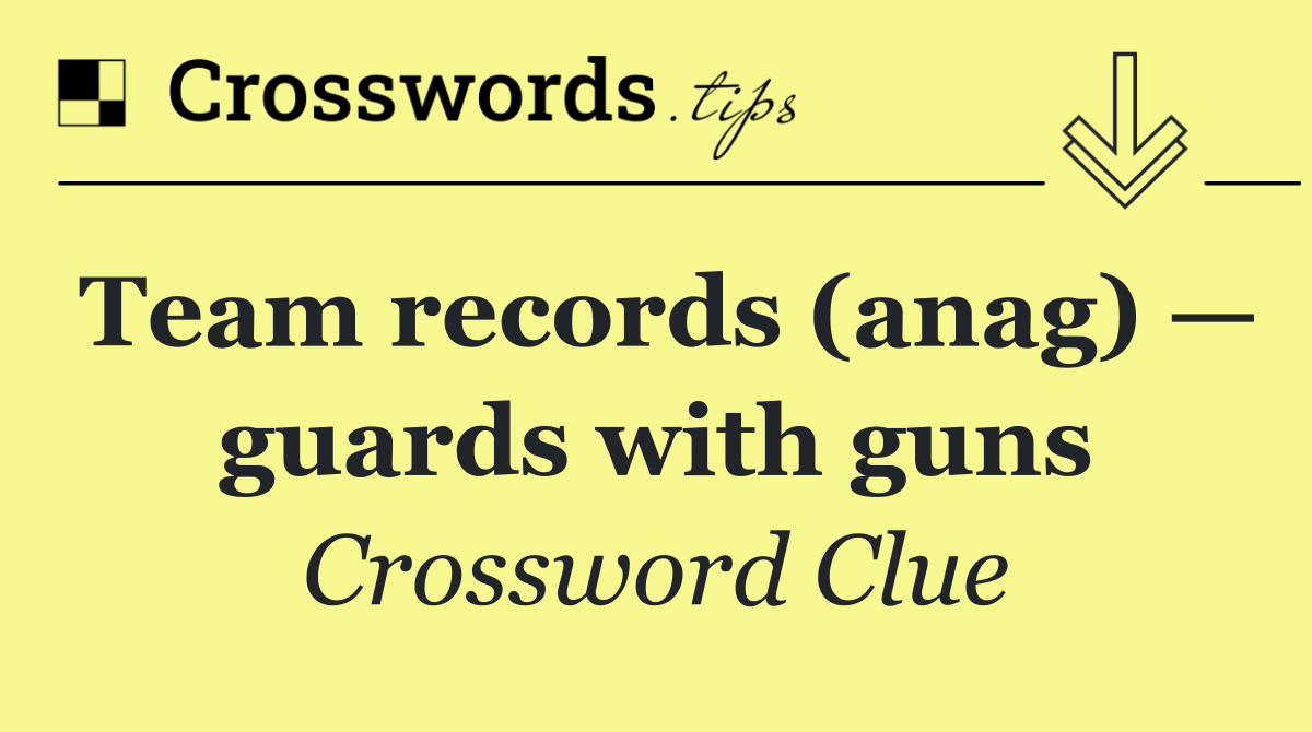 Team records (anag) — guards with guns