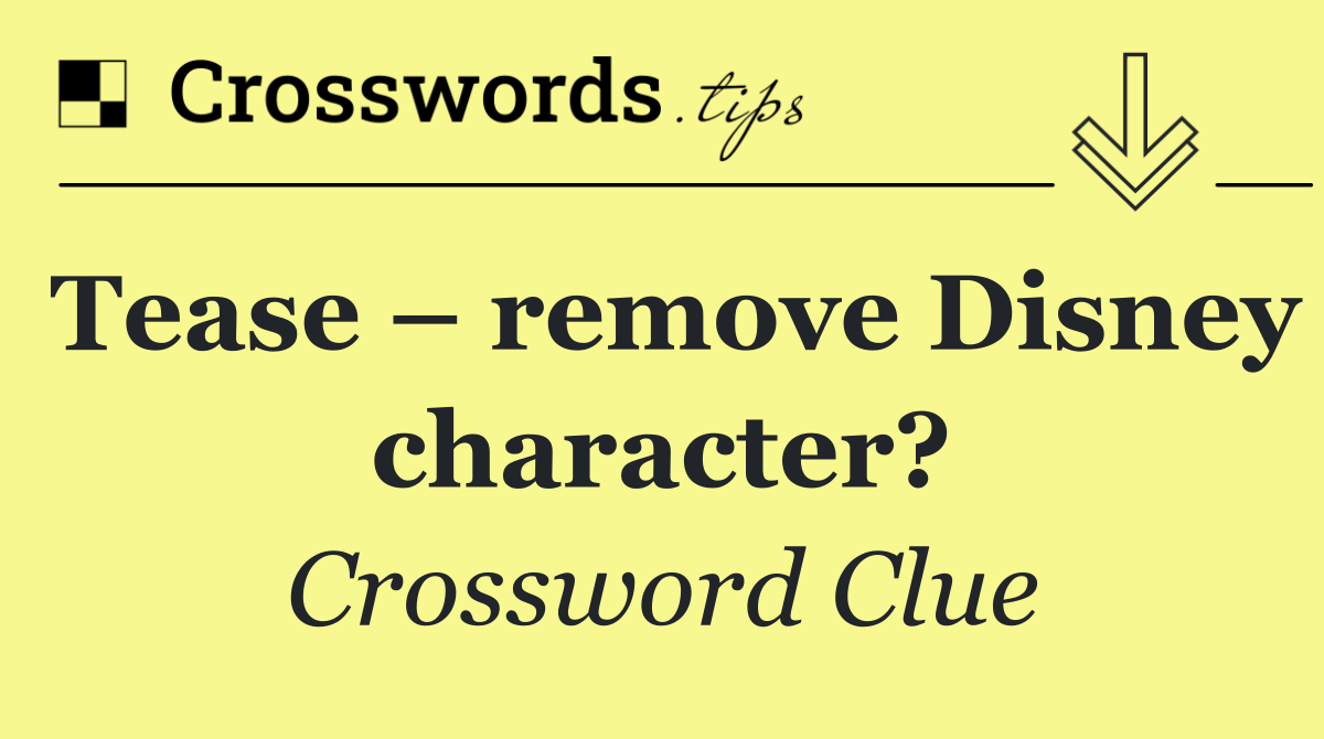 Tease – remove Disney character?