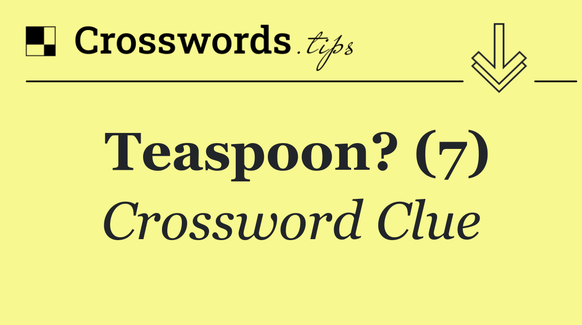 Teaspoon? (7)