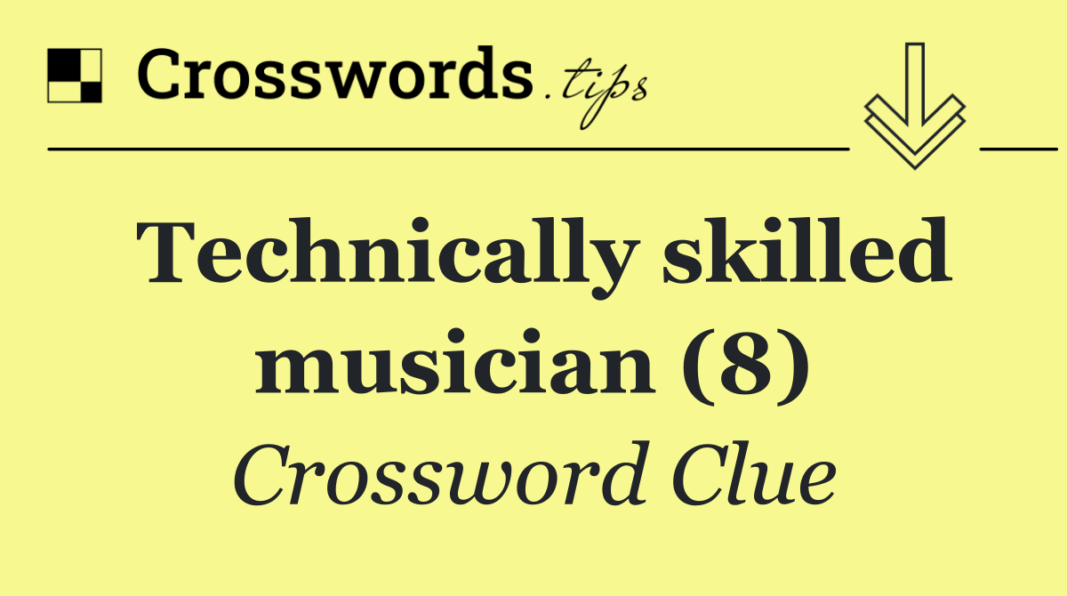 Technically skilled musician (8)