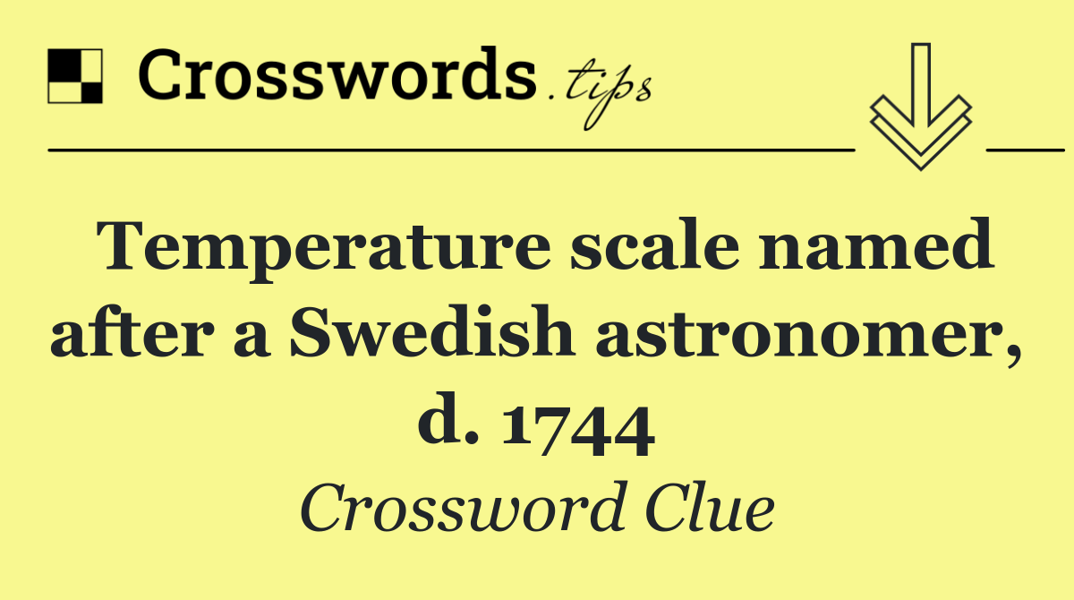 Temperature scale named after a Swedish astronomer, d. 1744