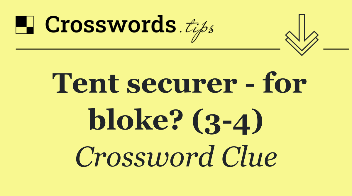 Tent securer   for bloke? (3 4)