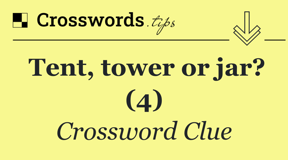 Tent, tower or jar? (4)