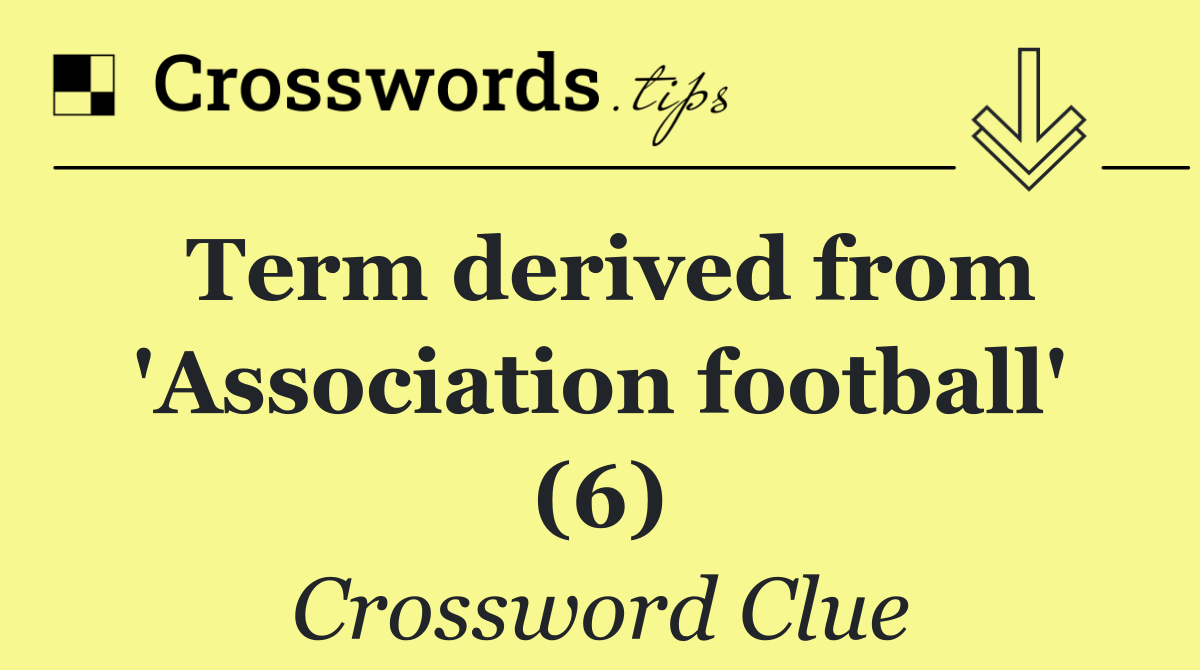 Term derived from 'Association football' (6)