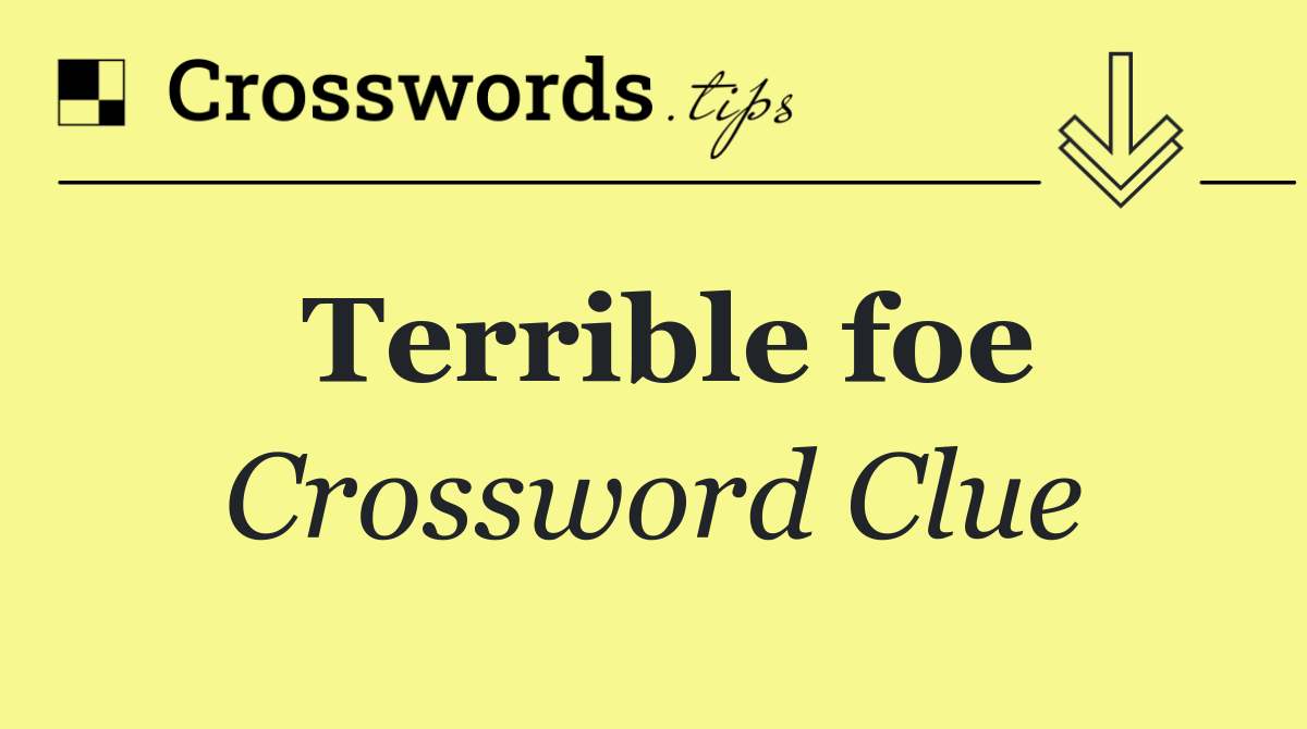 Terrible foe