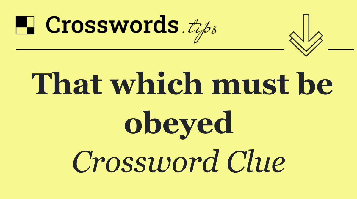 That which must be obeyed