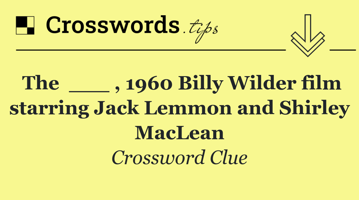 The  ___ , 1960 Billy Wilder film starring Jack Lemmon and Shirley MacLean