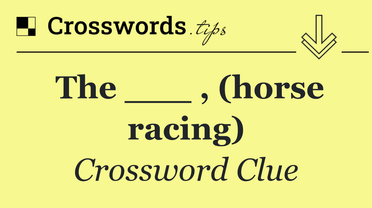 The ___ , (horse racing)