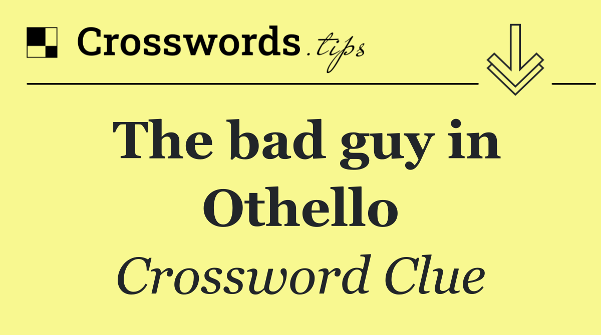 The bad guy in Othello