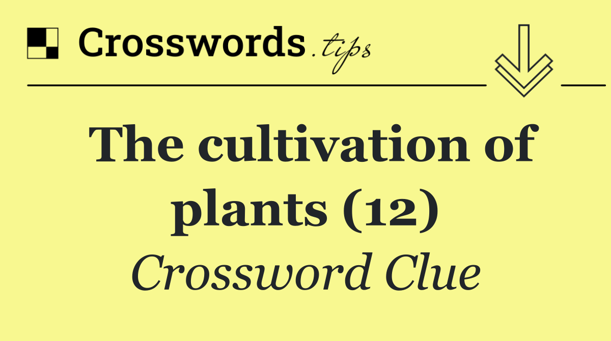 The cultivation of plants (12)