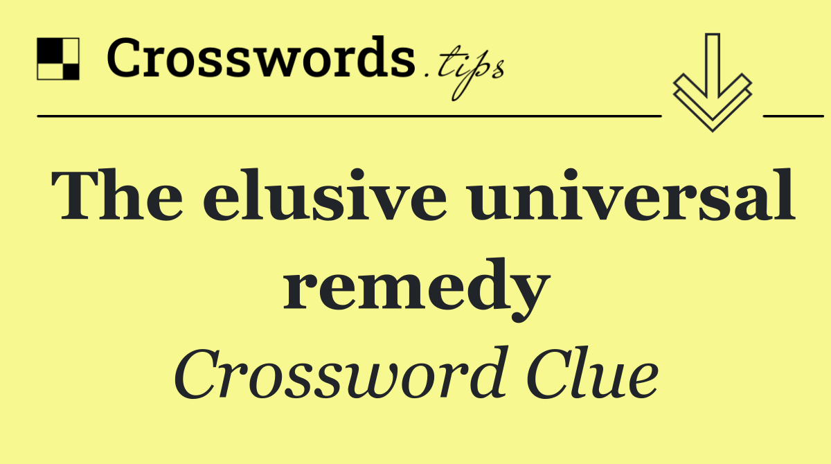 The elusive universal remedy