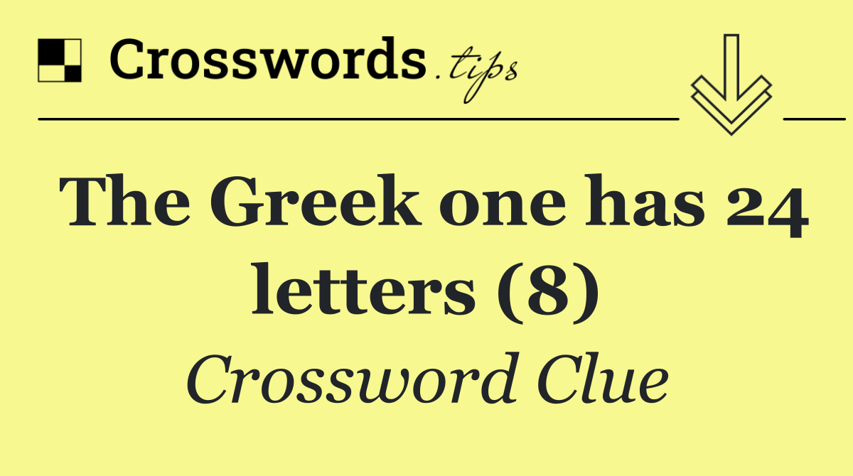 The Greek one has 24 letters (8)