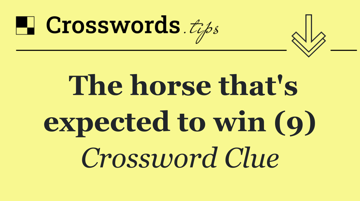 The horse that's expected to win (9)