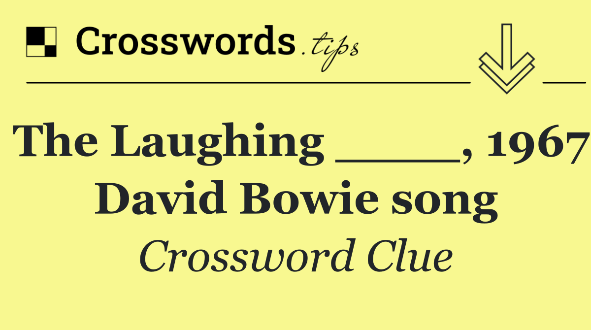 The Laughing ____, 1967 David Bowie song