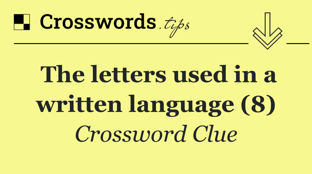 The letters used in a written language (8)