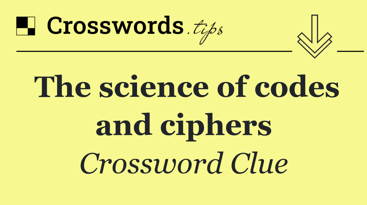 The science of codes and ciphers