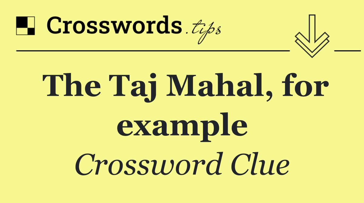 The Taj Mahal, for example