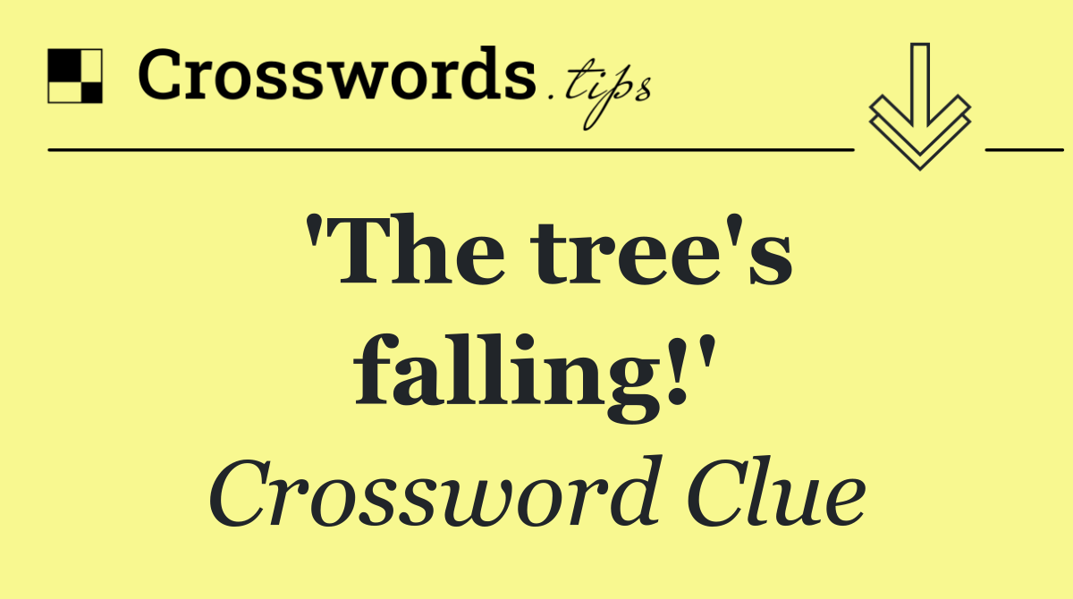 'The tree's falling!'