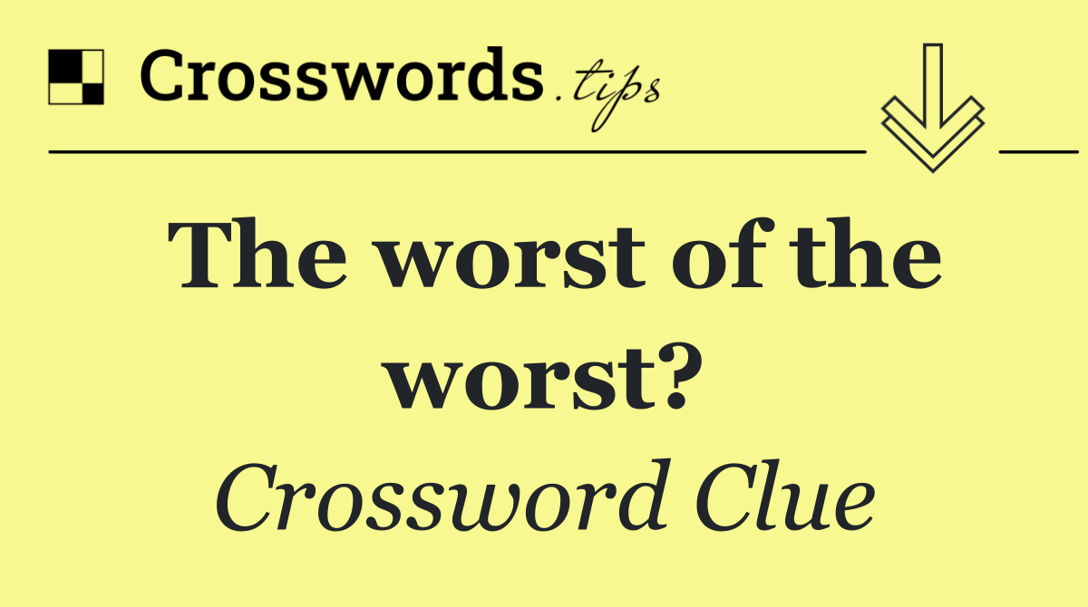 The worst of the worst?