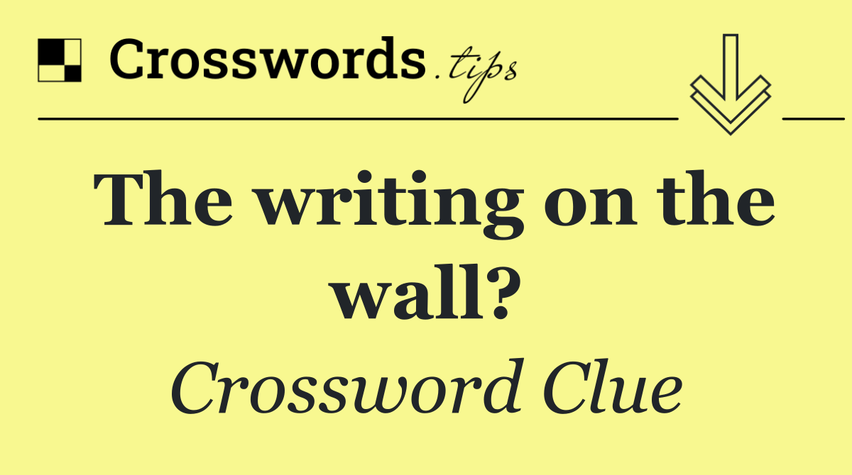 The writing on the wall?