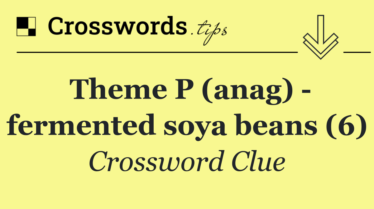 Theme P (anag)   fermented soya beans (6)