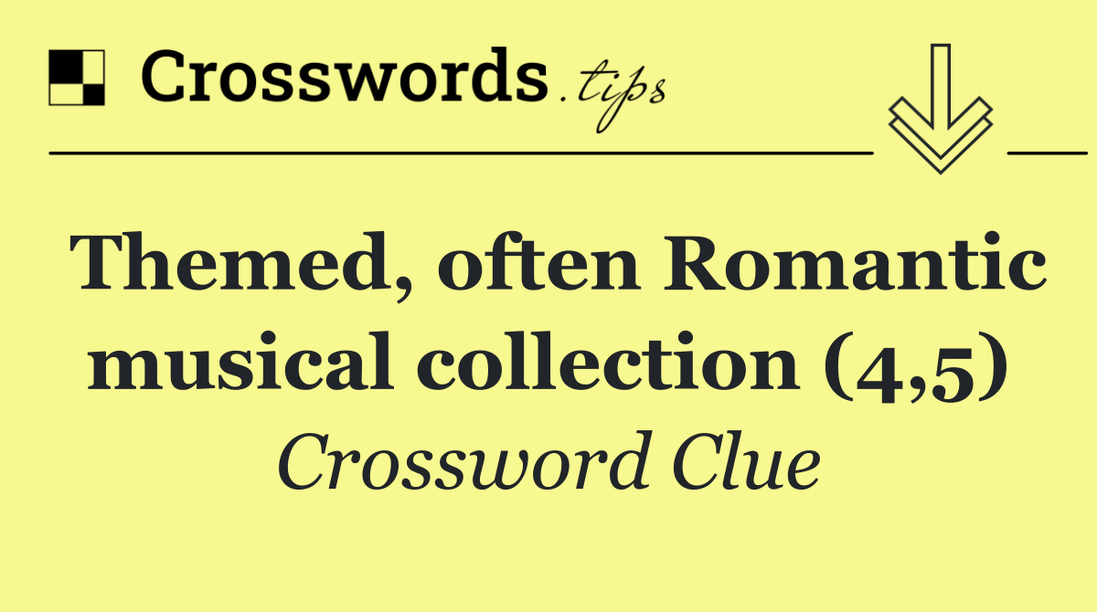 Themed, often Romantic musical collection (4,5)