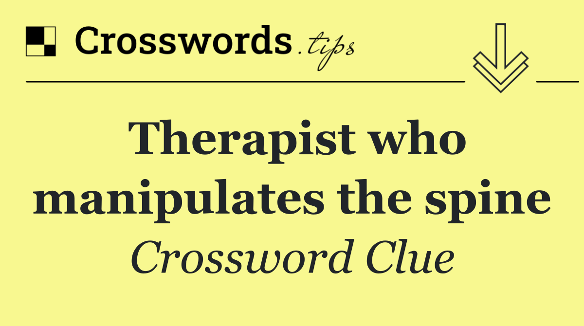 Therapist who manipulates the spine