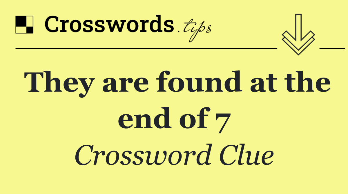 They are found at the end of 7