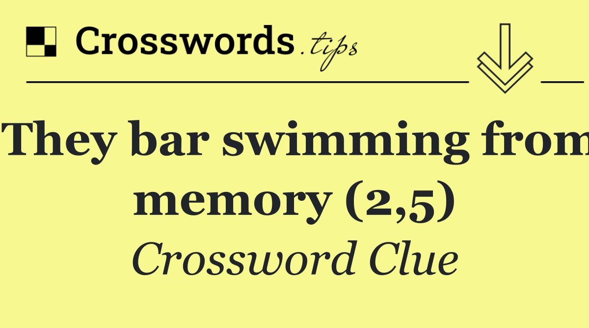 They bar swimming from memory (2,5)