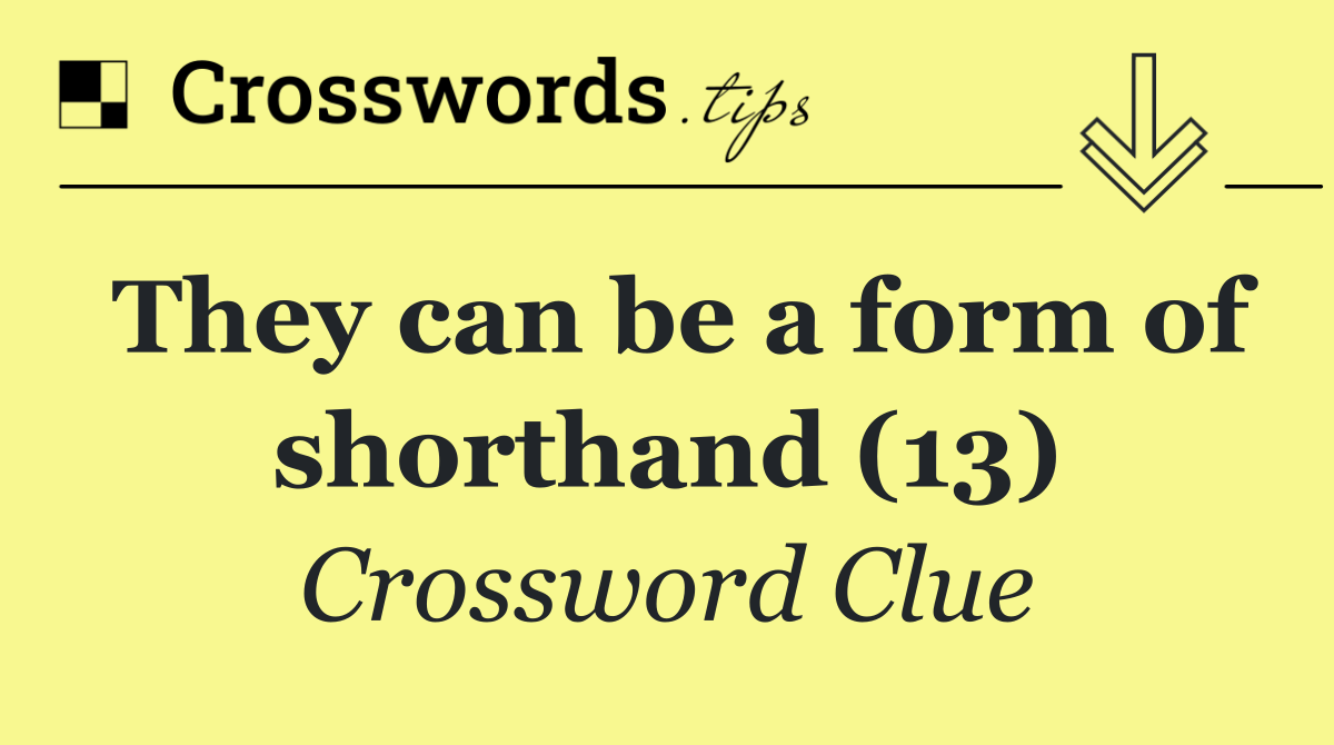 They can be a form of shorthand (13)
