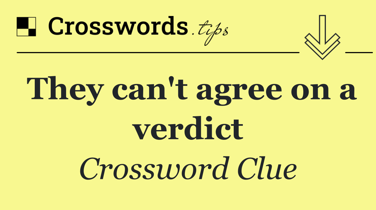 They can't agree on a verdict
