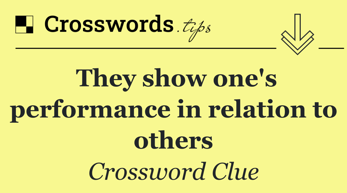 They show one's performance in relation to others