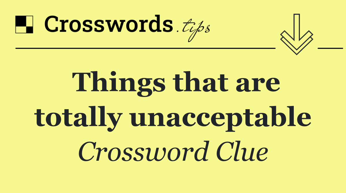 Things that are totally unacceptable