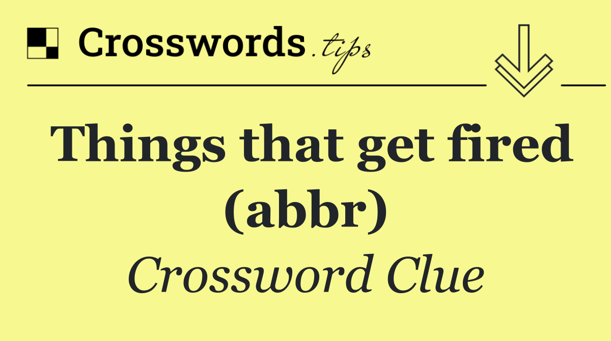 Things that get fired (abbr)